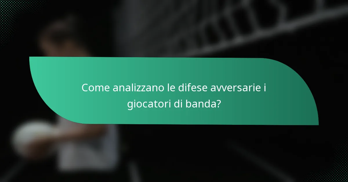 Come analizzano le difese avversarie i giocatori di banda?