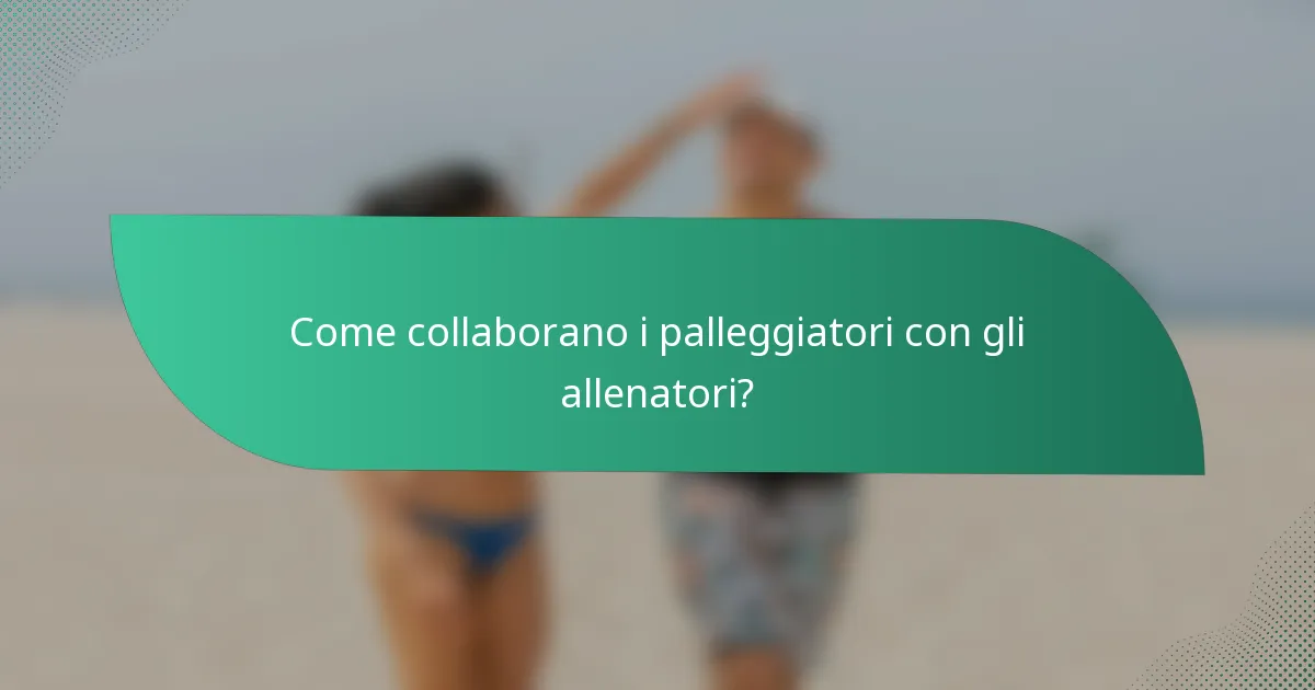 Come collaborano i palleggiatori con gli allenatori?