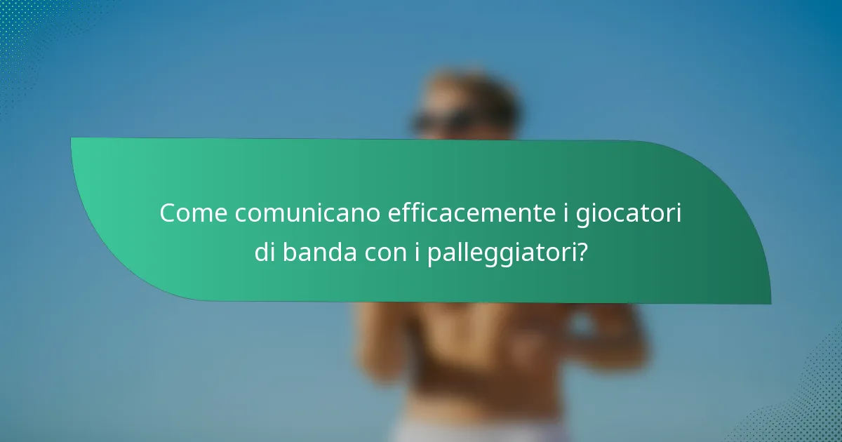 Come comunicano efficacemente i giocatori di banda con i palleggiatori?