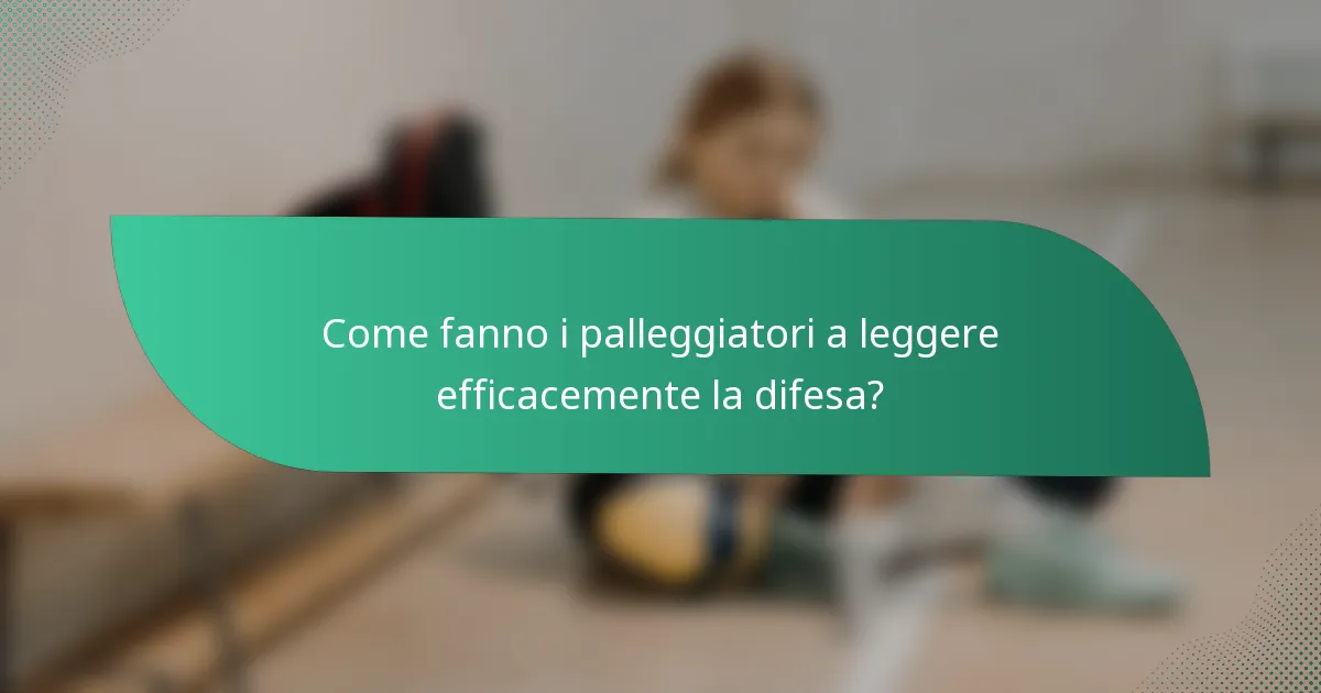 Come fanno i palleggiatori a leggere efficacemente la difesa?