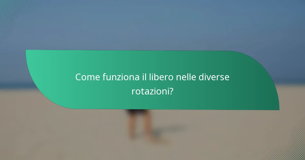 Come funziona il libero nelle diverse rotazioni?