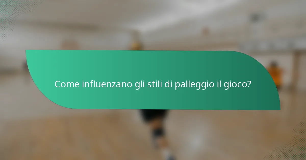 Come influenzano gli stili di palleggio il gioco?