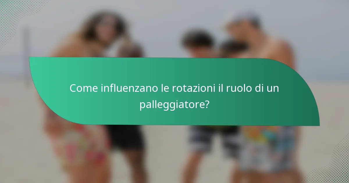 Come influenzano le rotazioni il ruolo di un palleggiatore?