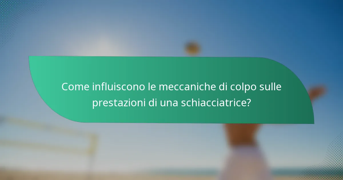 Come influiscono le meccaniche di colpo sulle prestazioni di una schiacciatrice?