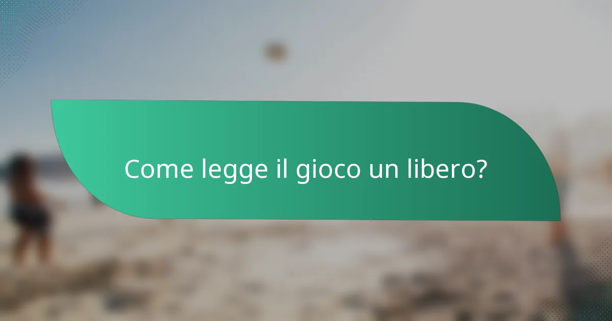 Come legge il gioco un libero?