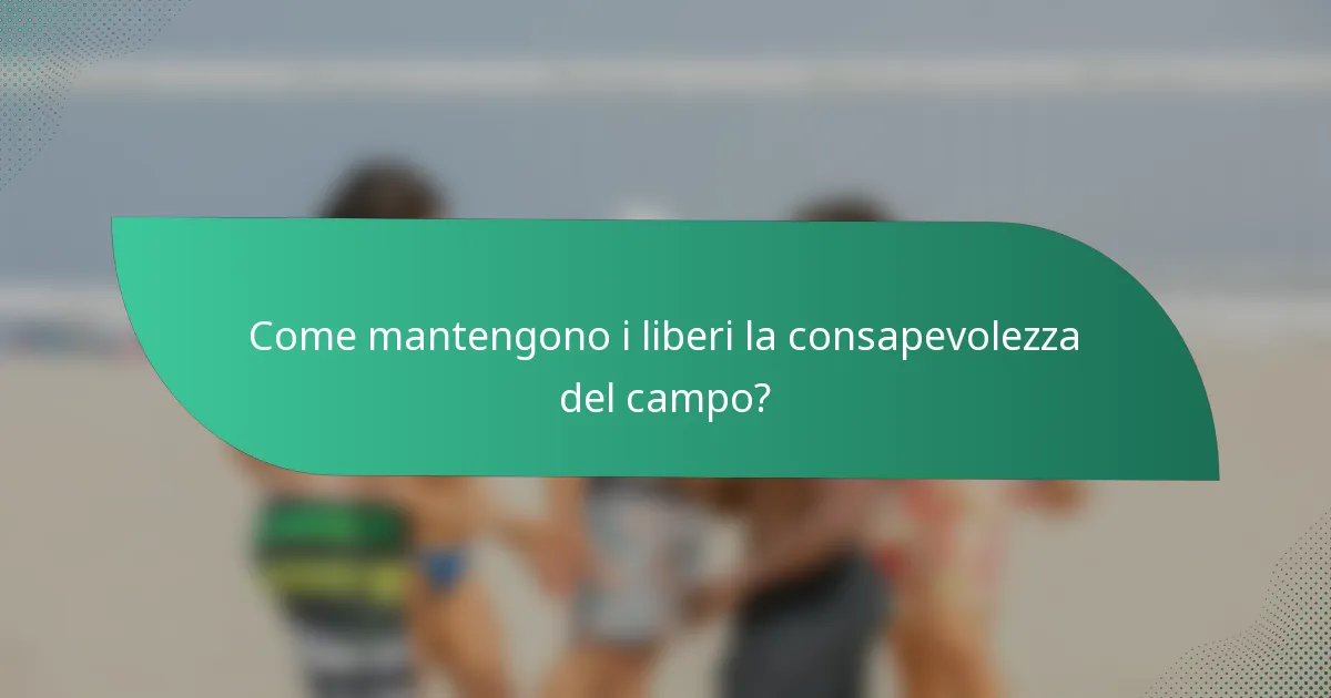 Come mantengono i liberi la consapevolezza del campo?