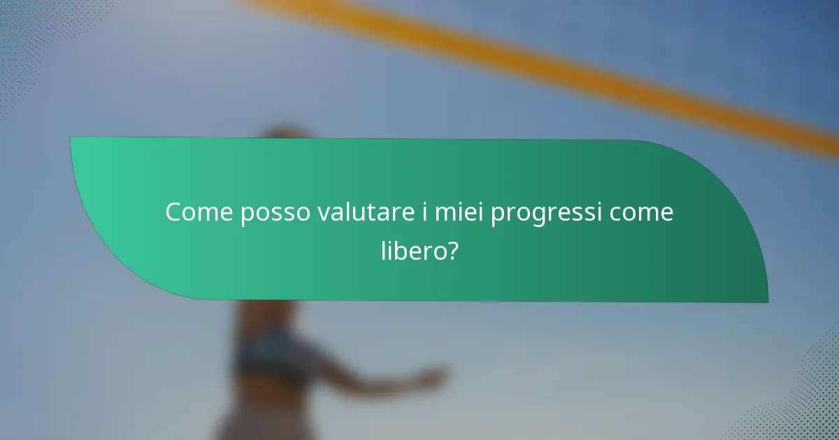 Come posso valutare i miei progressi come libero?