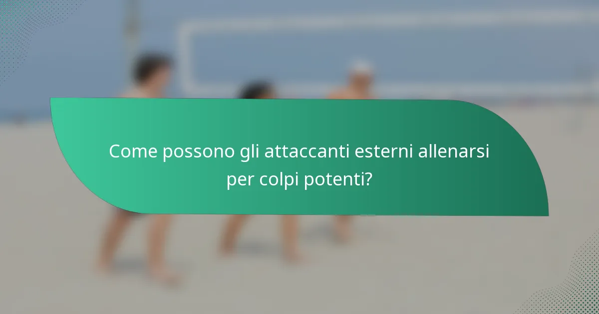 Come possono gli attaccanti esterni allenarsi per colpi potenti?