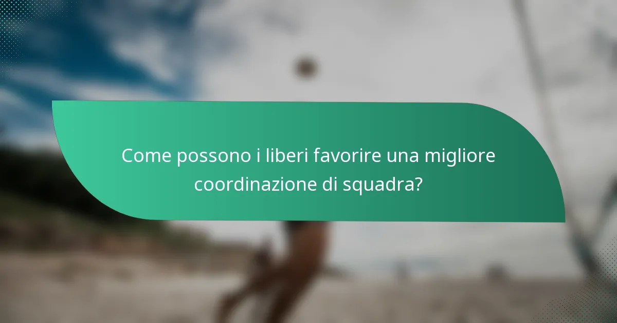 Come possono i liberi favorire una migliore coordinazione di squadra?
