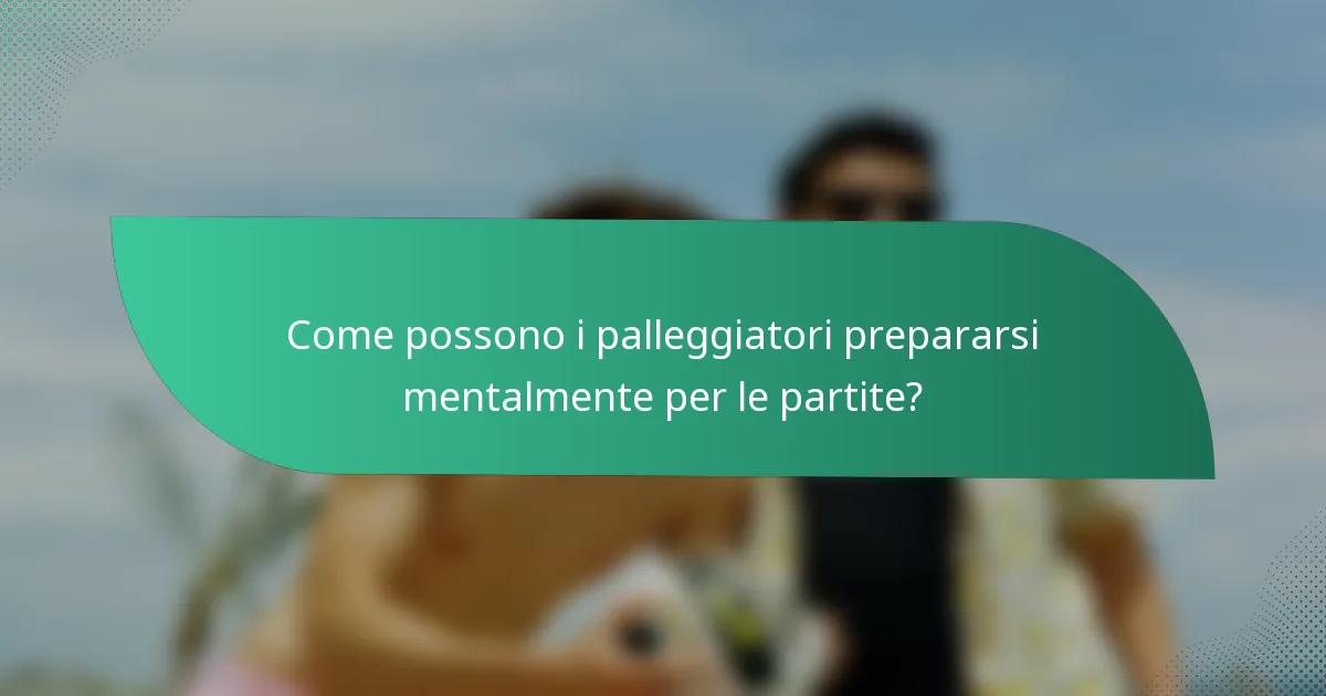 Come possono i palleggiatori prepararsi mentalmente per le partite?
