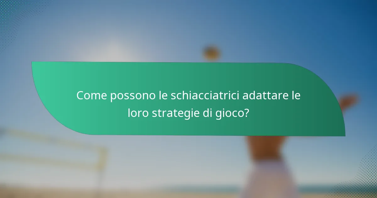 Come possono le schiacciatrici adattare le loro strategie di gioco?