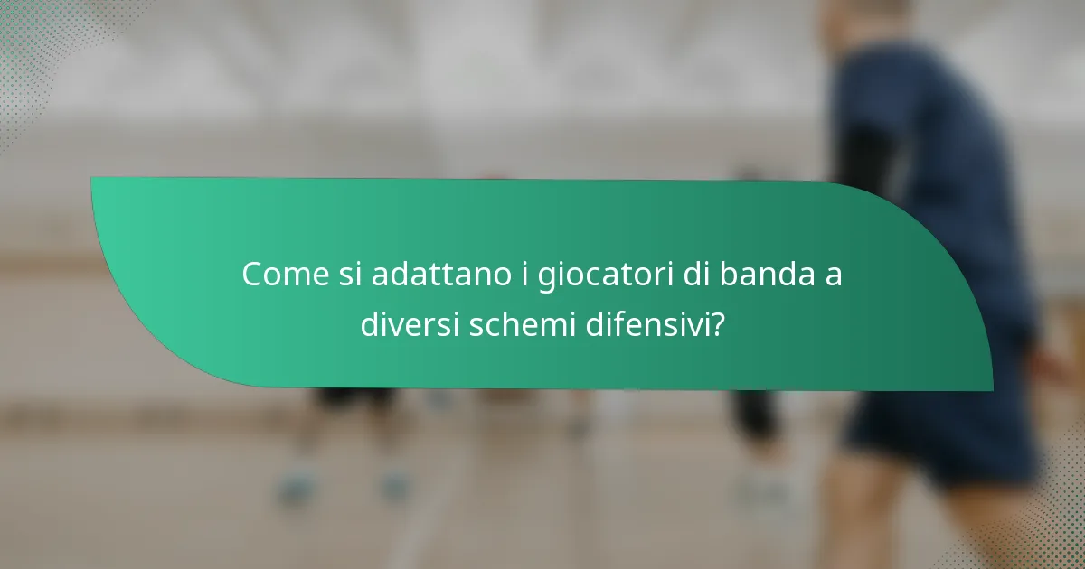 Come si adattano i giocatori di banda a diversi schemi difensivi?