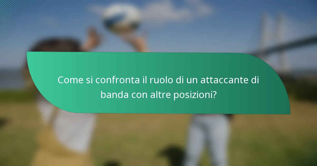 Come si confronta il ruolo di un attaccante di banda con altre posizioni?