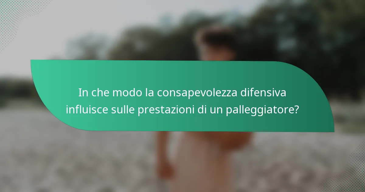 In che modo la consapevolezza difensiva influisce sulle prestazioni di un palleggiatore?