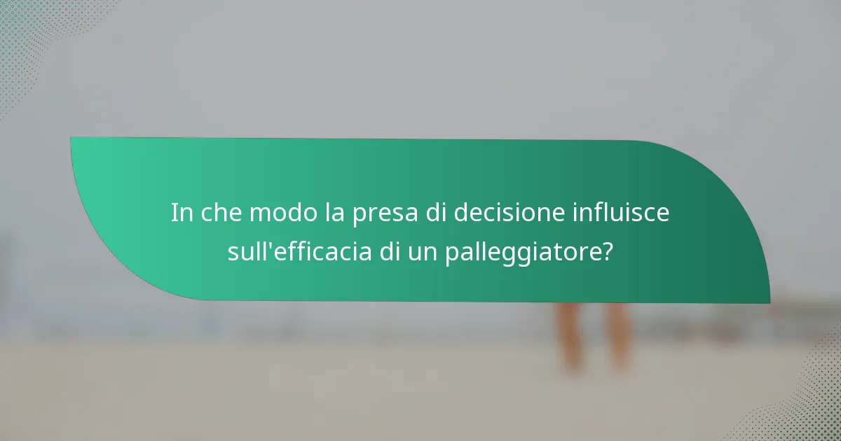 In che modo la presa di decisione influisce sull'efficacia di un palleggiatore?