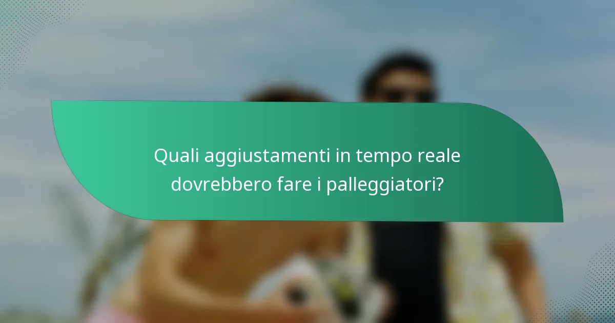 Quali aggiustamenti in tempo reale dovrebbero fare i palleggiatori?