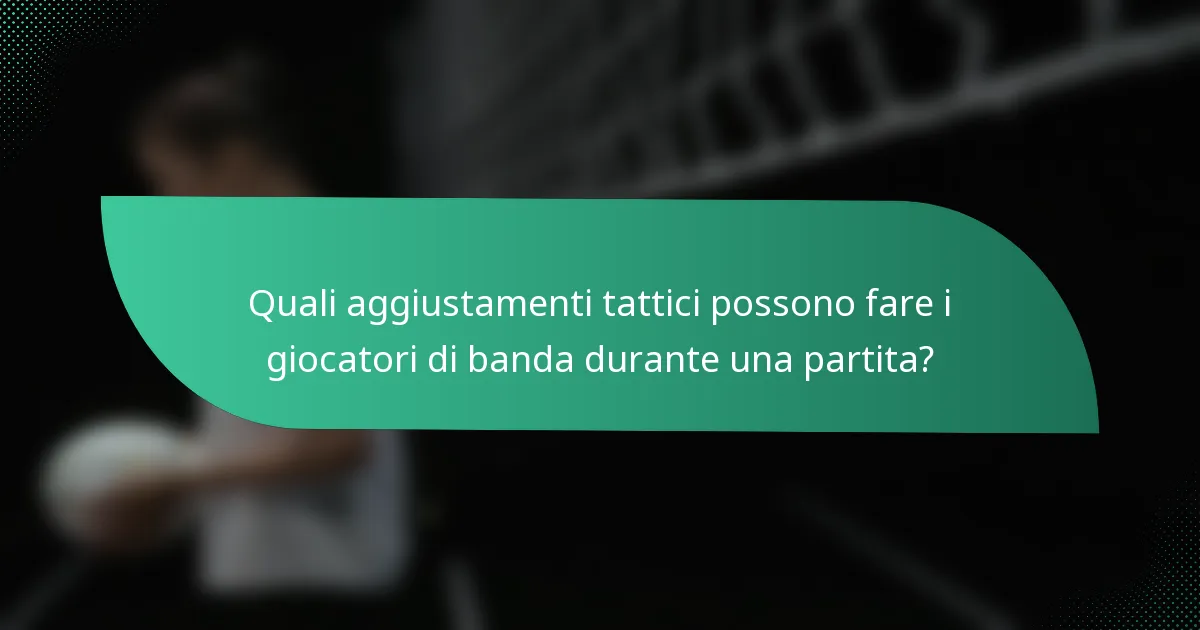 Quali aggiustamenti tattici possono fare i giocatori di banda durante una partita?