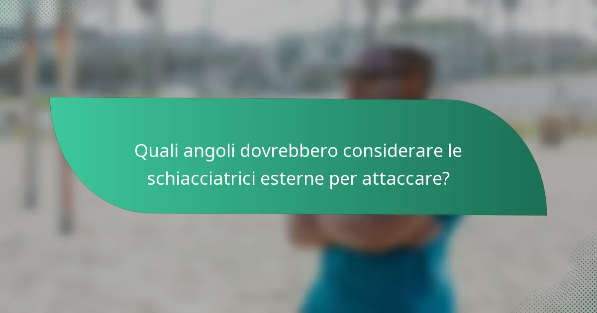 Quali angoli dovrebbero considerare le schiacciatrici esterne per attaccare?