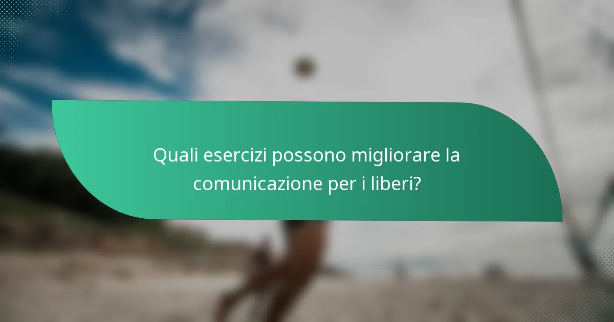 Quali esercizi possono migliorare la comunicazione per i liberi?