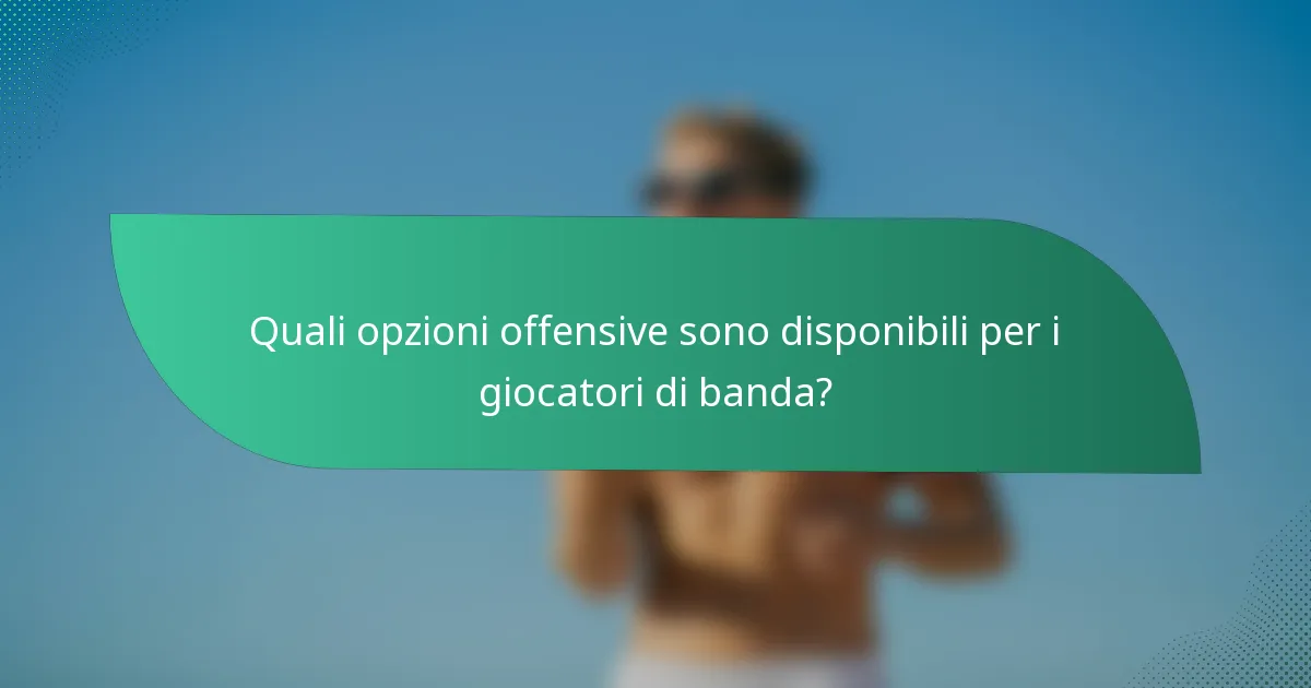 Quali opzioni offensive sono disponibili per i giocatori di banda?