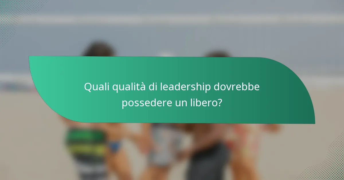 Quali qualità di leadership dovrebbe possedere un libero?