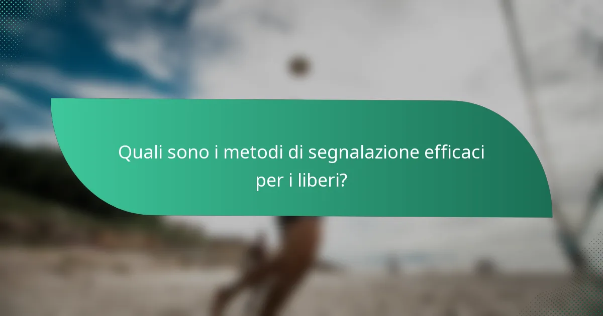 Quali sono i metodi di segnalazione efficaci per i liberi?