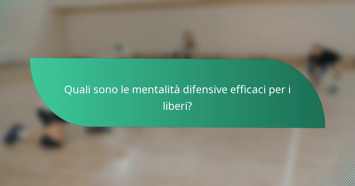 Quali sono le mentalità difensive efficaci per i liberi?