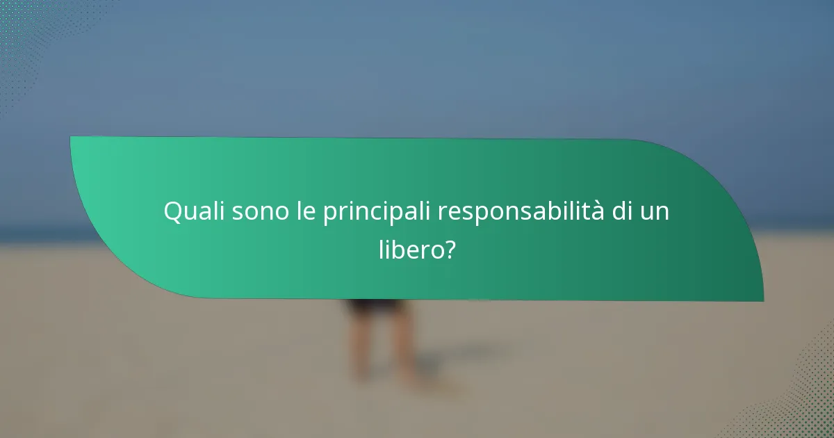 Quali sono le principali responsabilità di un libero?
