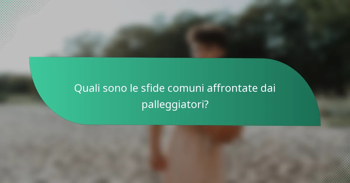 Quali sono le sfide comuni affrontate dai palleggiatori?