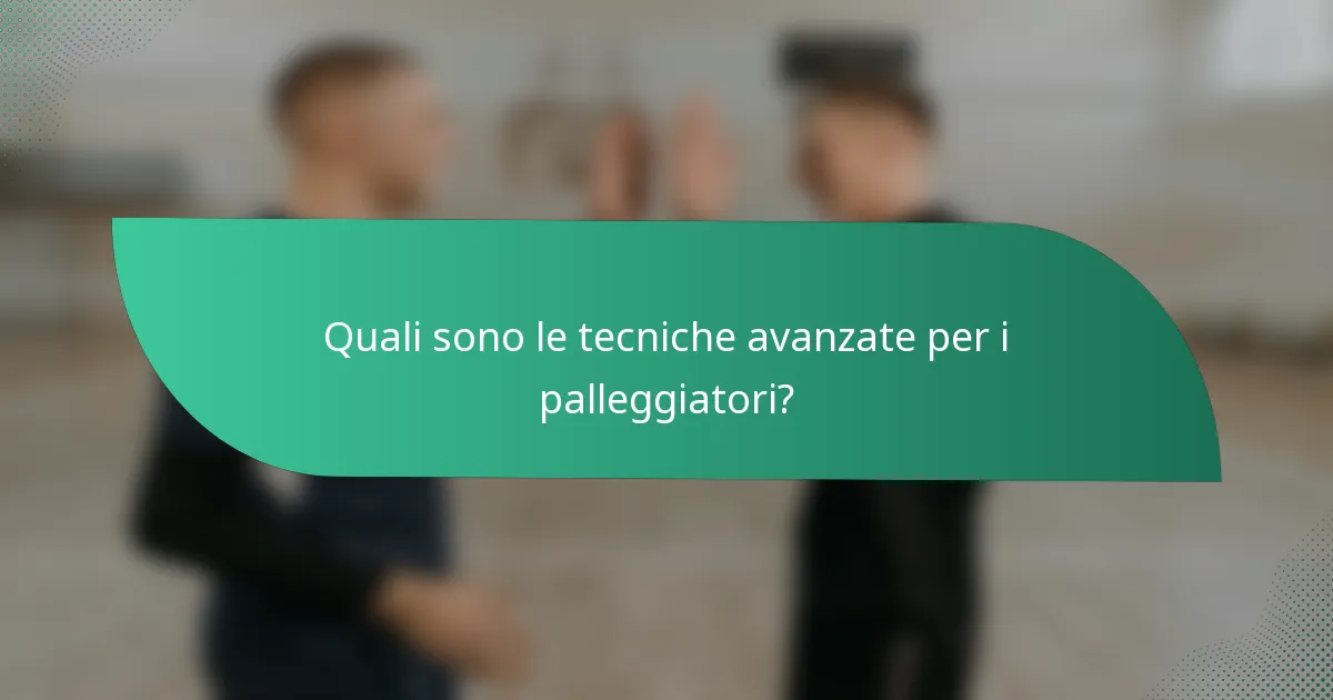 Quali sono le tecniche avanzate per i palleggiatori?