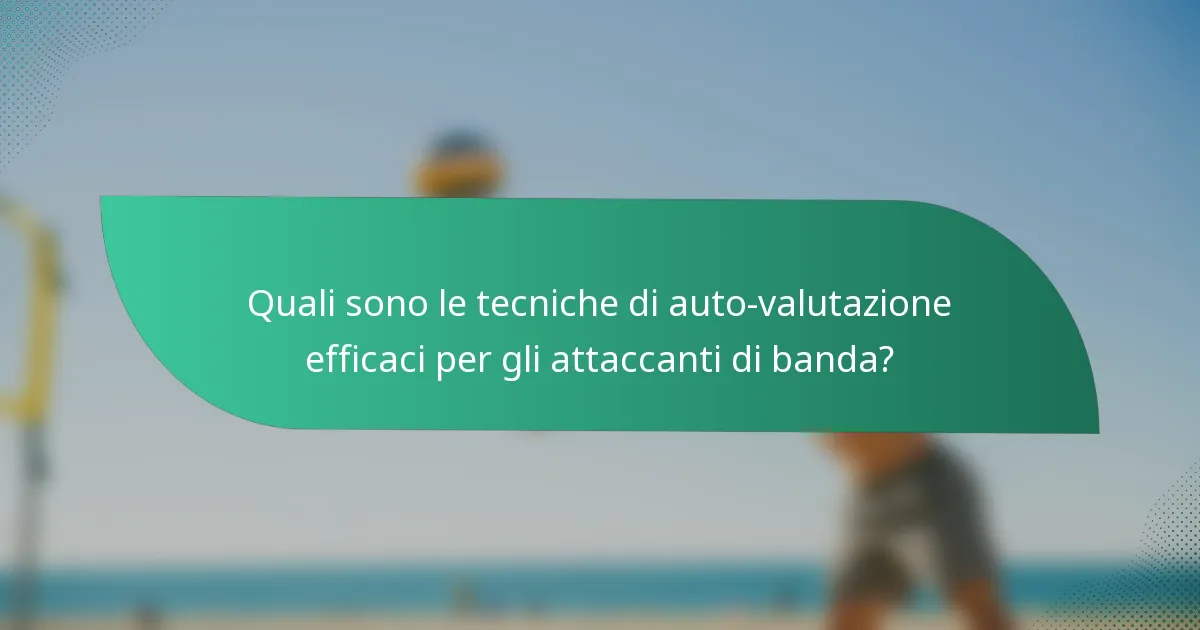 Quali sono le tecniche di auto-valutazione efficaci per gli attaccanti di banda?
