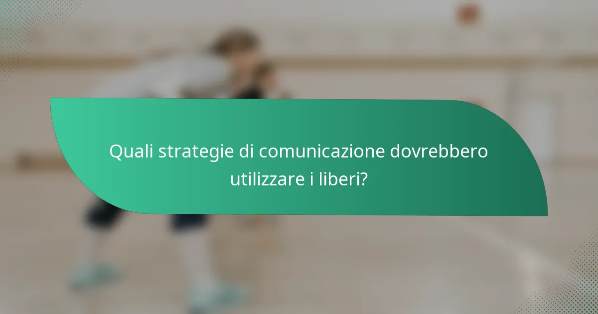 Quali strategie di comunicazione dovrebbero utilizzare i liberi?