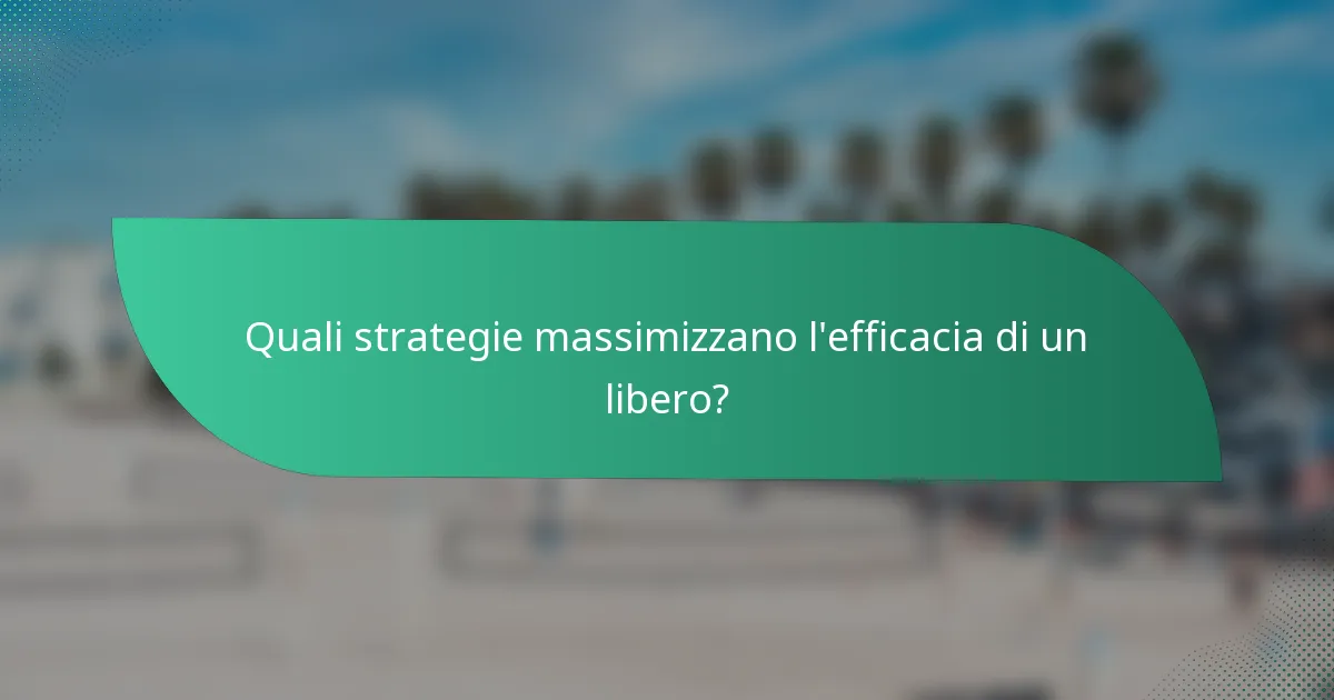 Quali strategie massimizzano l'efficacia di un libero?