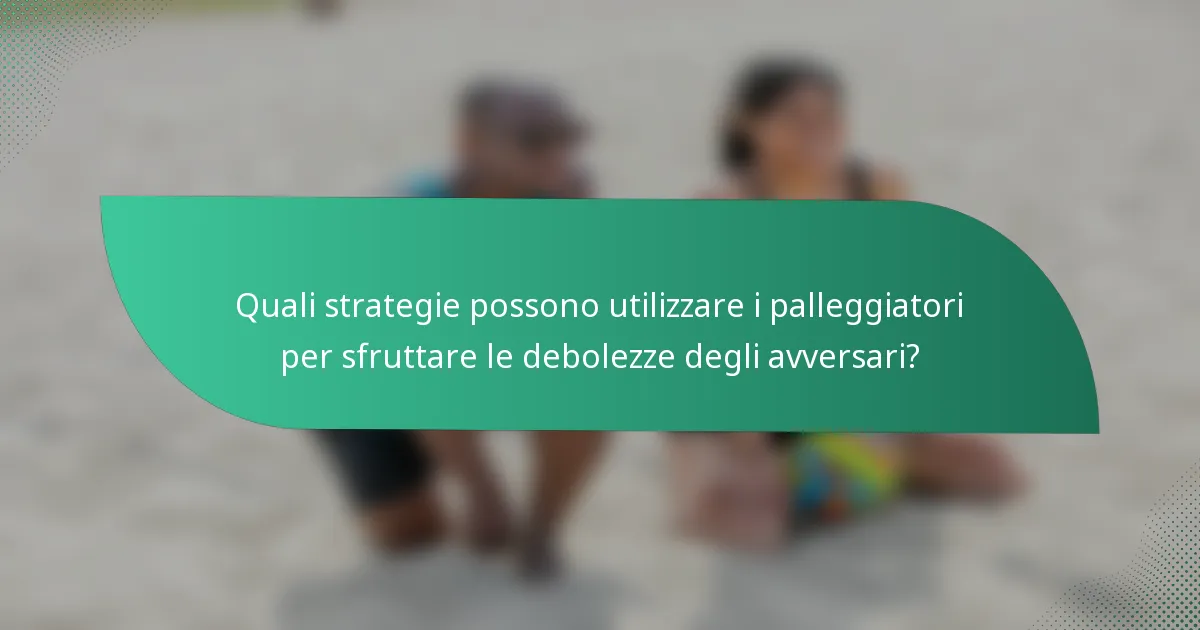 Quali strategie possono utilizzare i palleggiatori per sfruttare le debolezze degli avversari?