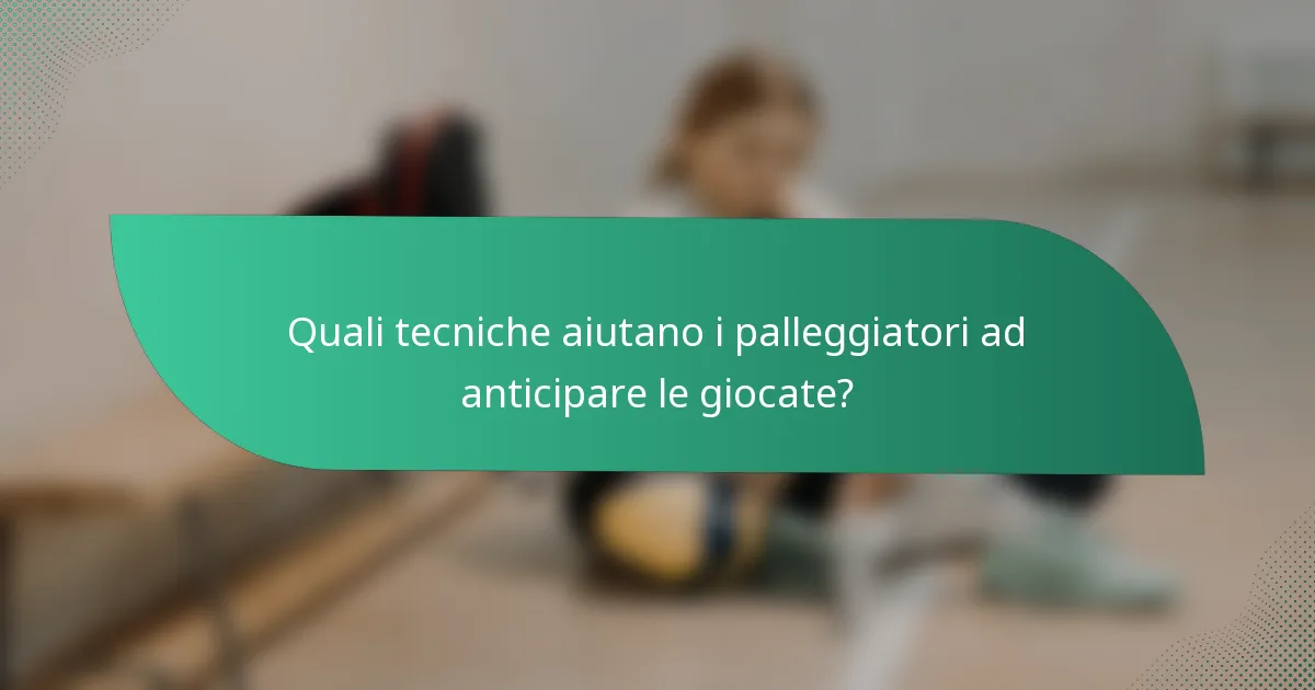Quali tecniche aiutano i palleggiatori ad anticipare le giocate?