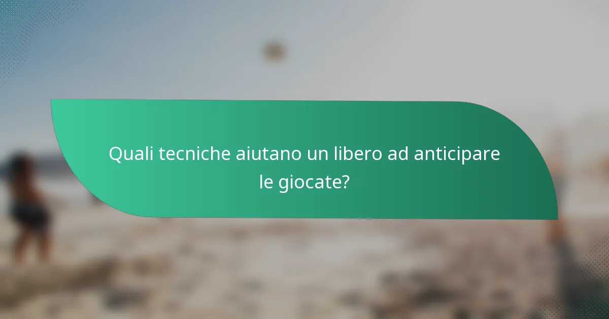 Quali tecniche aiutano un libero ad anticipare le giocate?