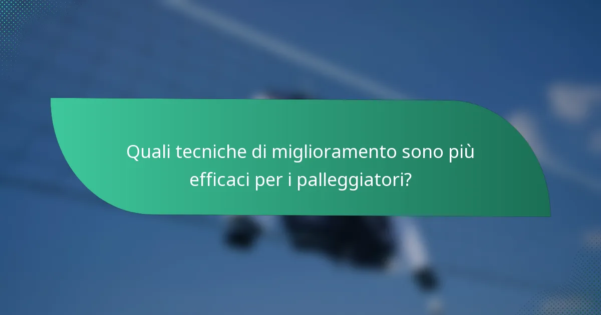 Quali tecniche di miglioramento sono più efficaci per i palleggiatori?