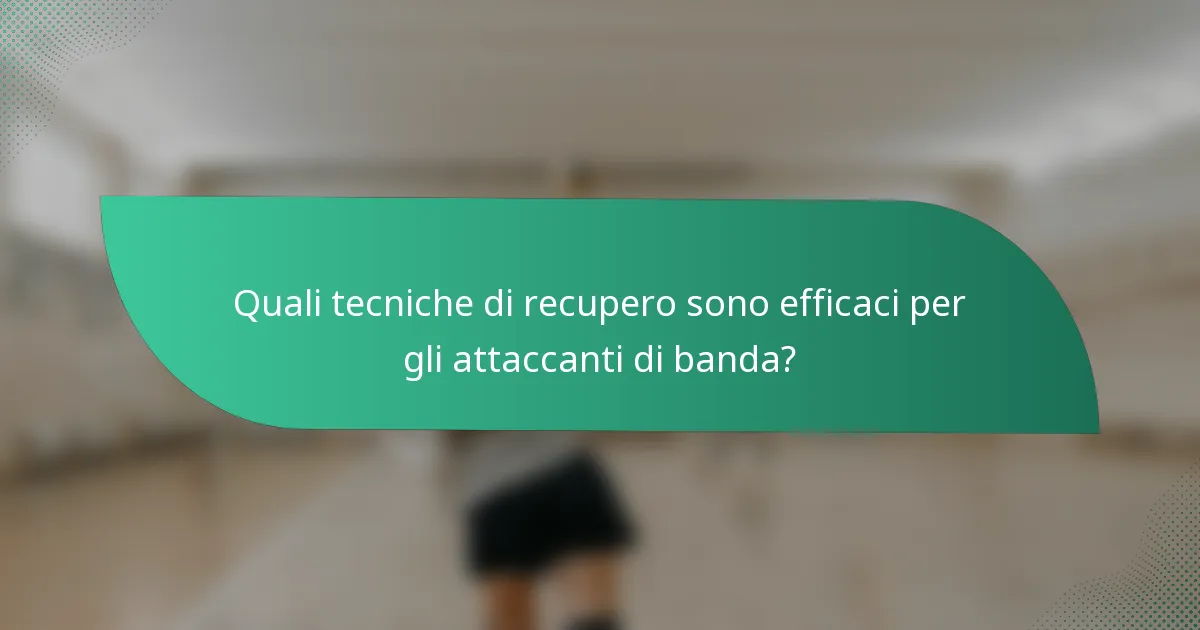 Quali tecniche di recupero sono efficaci per gli attaccanti di banda?