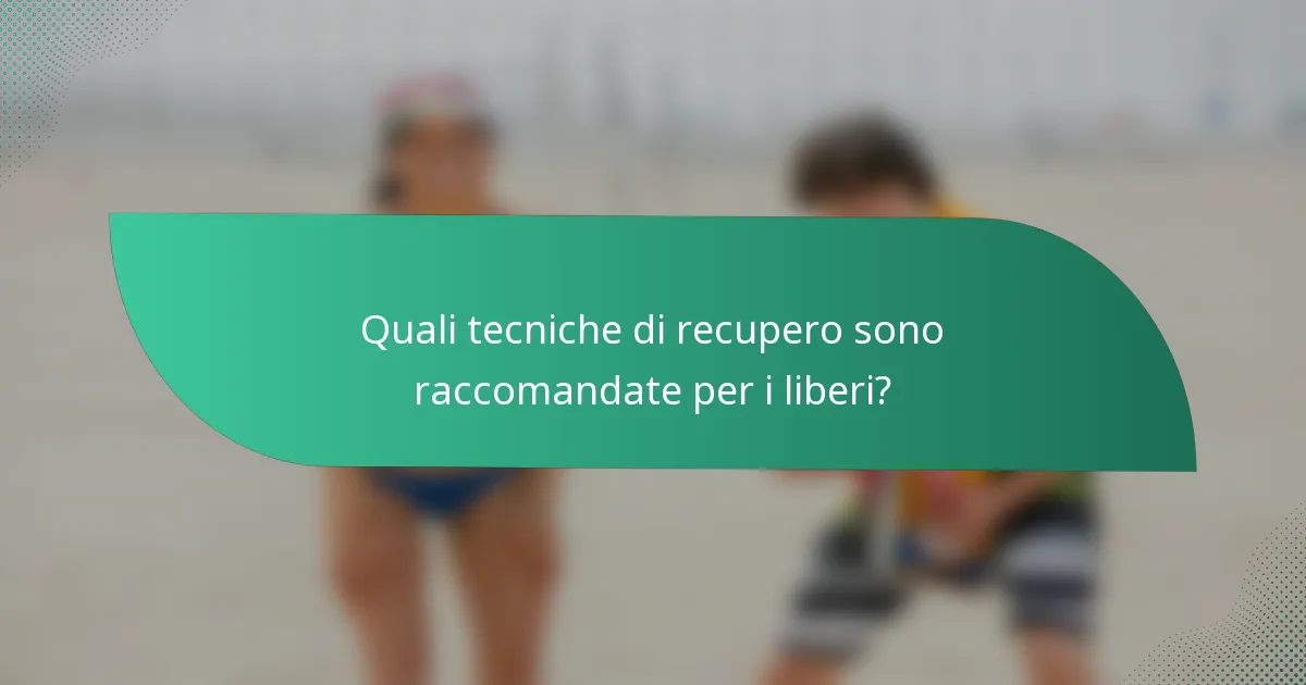 Quali tecniche di recupero sono raccomandate per i liberi?